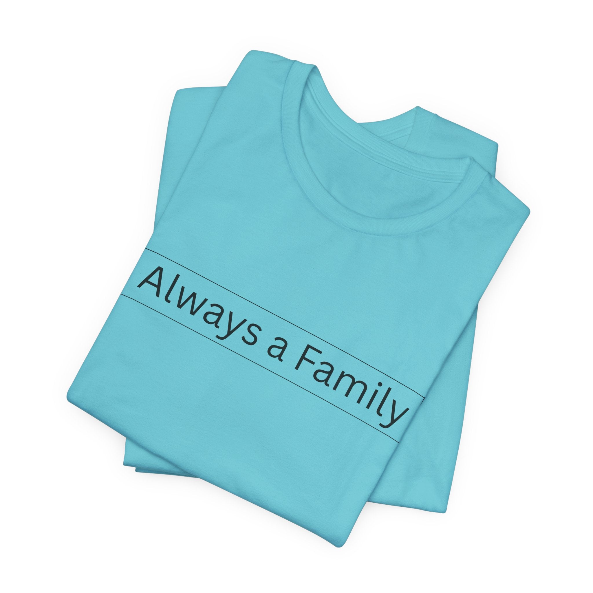 Always a Family T-Shirt — Minimalist Family Statement Tee