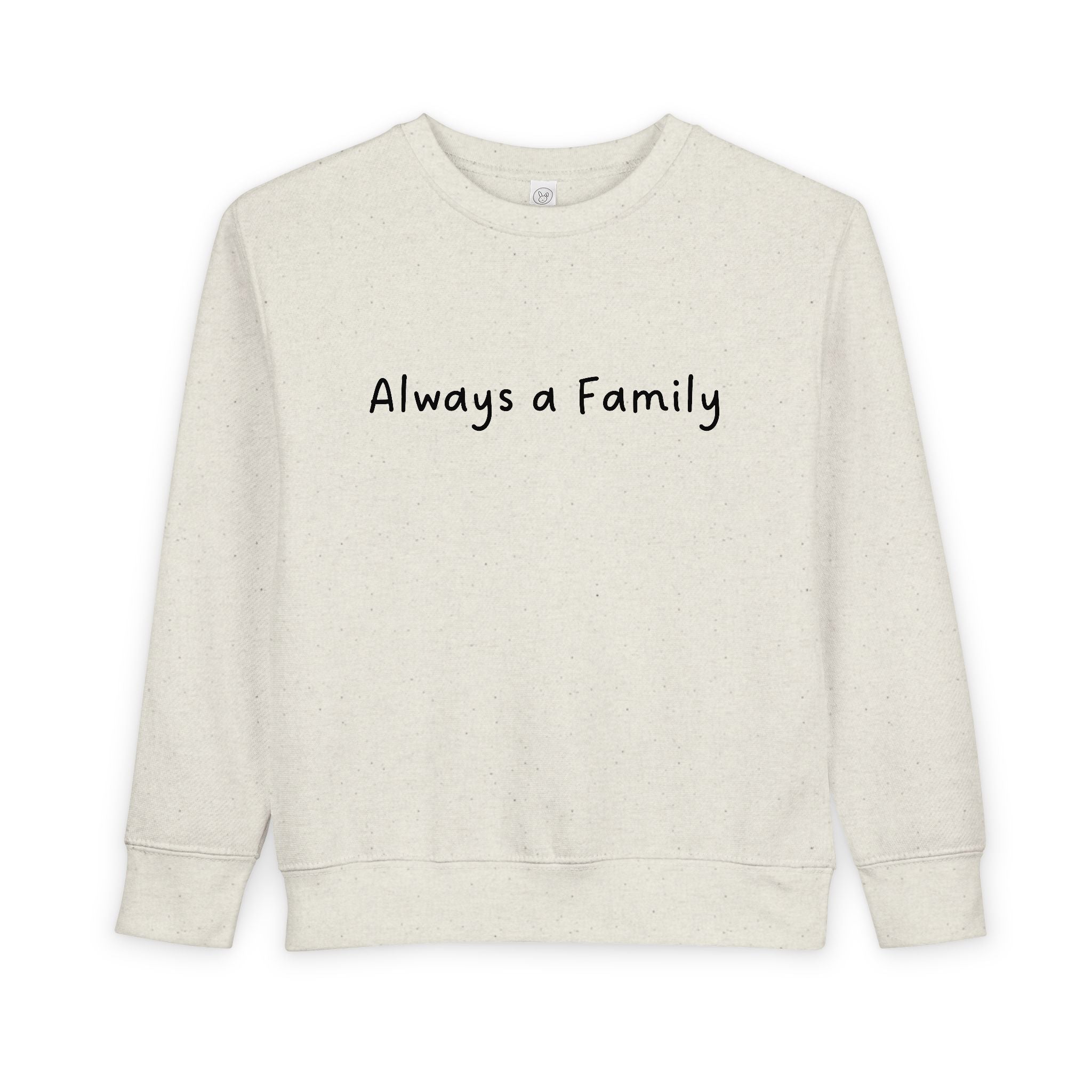 Toddler Sweatshirt - "Always a Family" Cozy Kids Pullover | Family Quote Toddler Crewneck